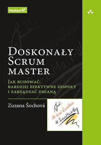 Doskonały Scrum master. Jak budować bardziej...