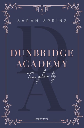 Tam gdzie ty. Dunbridge Academy. Tom 1