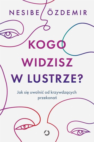 Kogo widzisz w lustrze? Jak się uwolnić od...