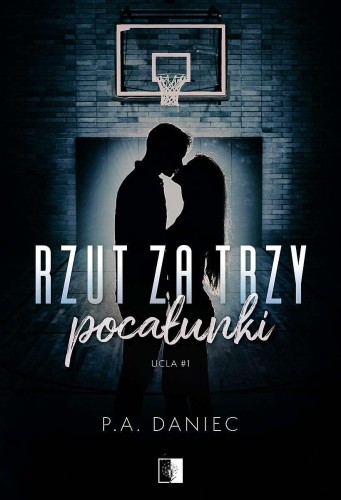 Rzut za trzy pocałunki. Ucla. Tom 1, P.A. Daniec