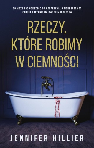 Rzeczy, które robimy w ciemności, Jennifer Hillier