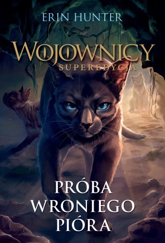 Próba Wroniego Pióra. Wojownicy. Superedycja....