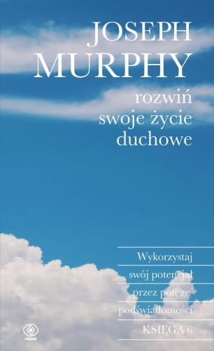 Rozwiń swoje życie duchowe. Wykorzystaj swój...