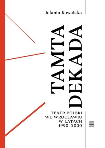 Tamta dekada. Teatr Polski we Wrocławiu w...