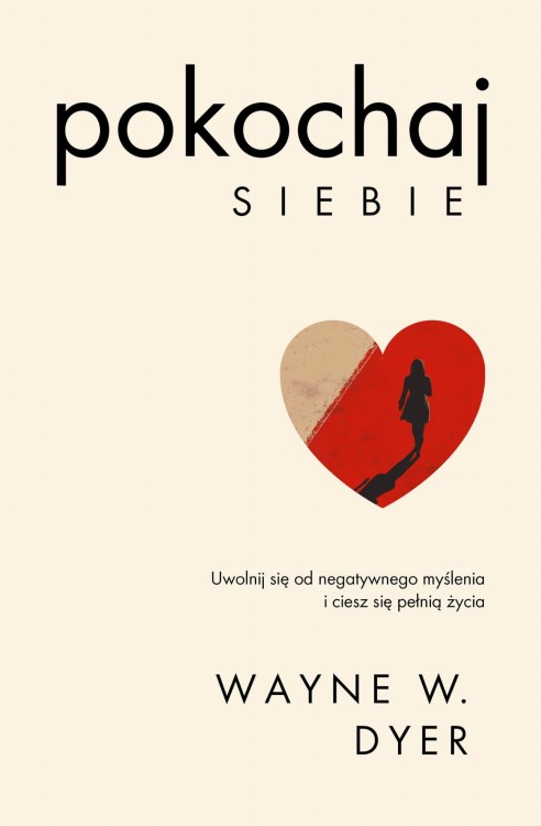 Pokochaj siebie. Uwolnij się od negatywnego...