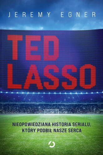 Ted Lasso. Nieopowiedziana historia serialu,...