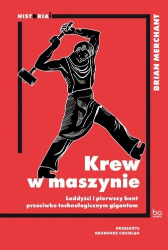 Krew w maszynie. Luddyści i pierwszy bunt...