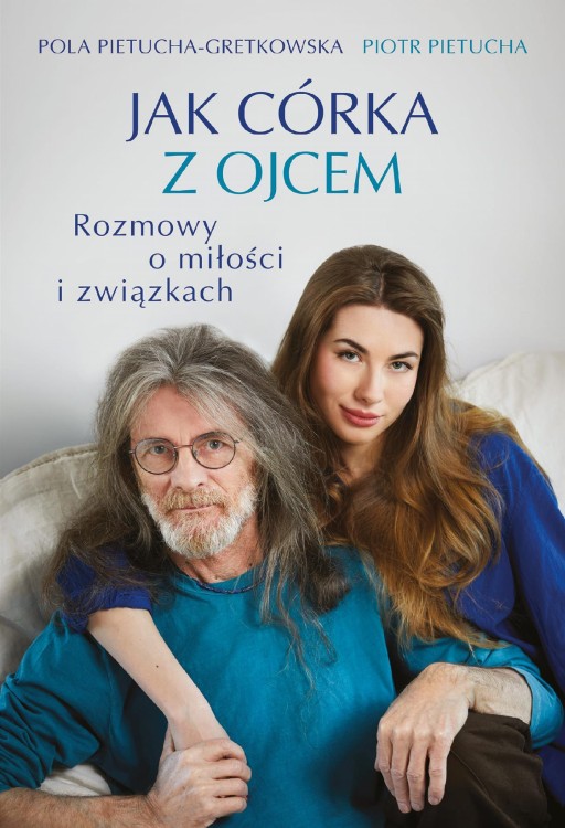 Jak córka z ojcem. Rozmowy o miłości i związkach