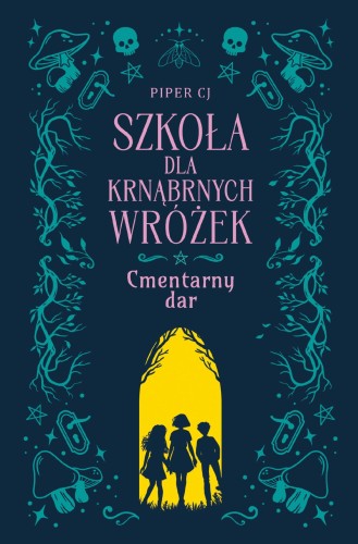 Cmentarny dar. Szkoła dla Krnąbrnych Wróżek. Tom 1