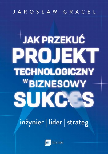 Jak przekuć projekt technologiczny w biznesowy...