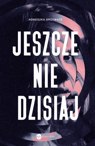 Jeszcze nie dzisiaj, Agnieszka Grzywacz