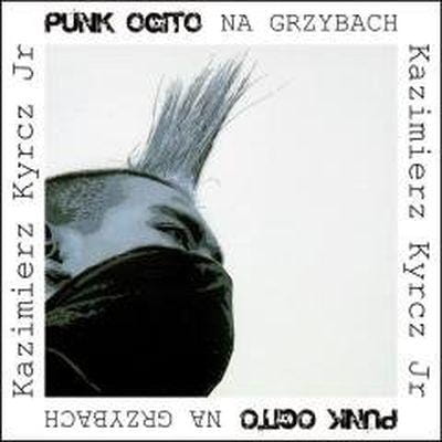Punk Ogito na grzybach, Kazimierz Kyrcz
