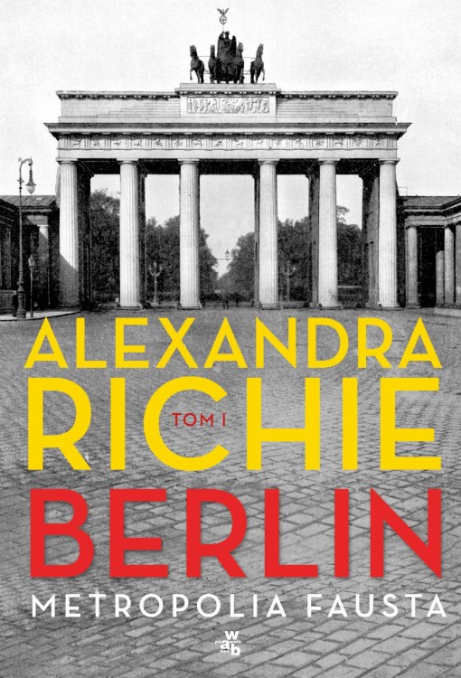 Berlin. Metropolia Fausta. Tom 1, Alexandra Richie