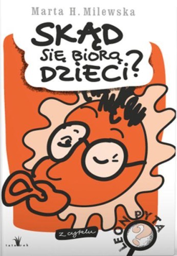 Skąd się biorą dzieci leon pyta, Marta H.milewska