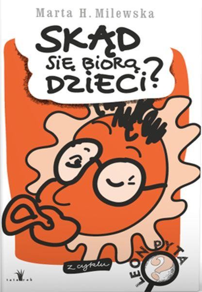 Skąd się biorą dzieci leon pyta, Marta H.milewska