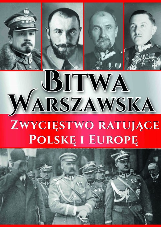 Bitwa Warszawska. Zwycięstwo ratujące Polskę i...