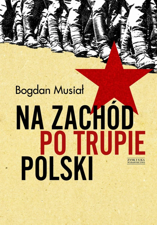 Na Zachód po trupie Polski, Bogdan Musiał