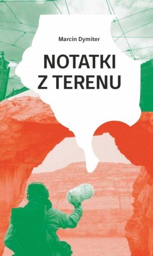 Notatki z terenu, Marcin Dymiter