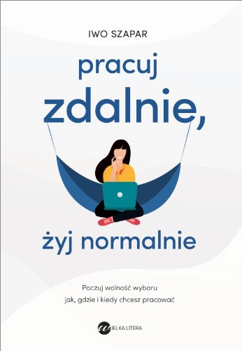 Pracuj zdalnie, żyj normalnie, Iwo Szapar