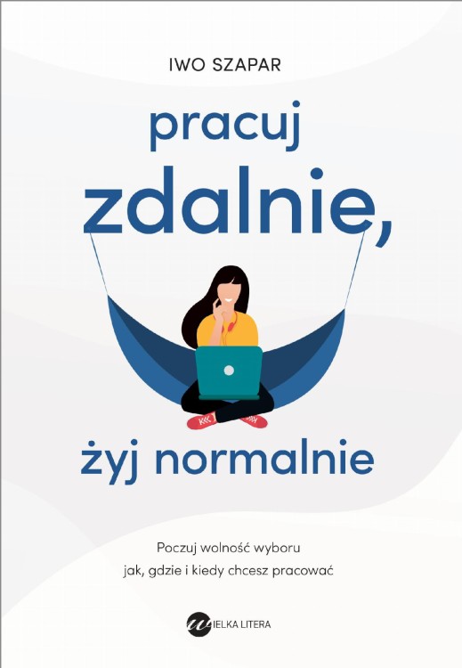 Pracuj zdalnie, żyj normalnie, Iwo Szapar