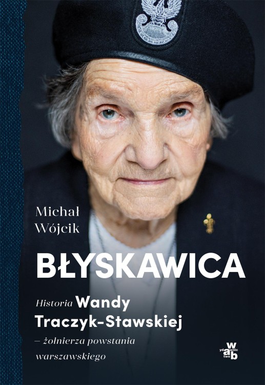 Błyskawica. Historia Wandy Traczyk-Stawskiej,...