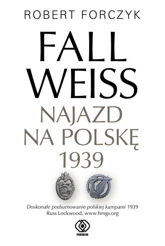 Fall Weiss. Najazd na Polskę 1939, Robert Forczyk