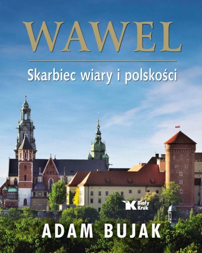 Wawel. Skarbiec wiary i polskości, Adam Bujak