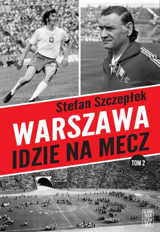 Warszawa idzie na mecz. Tom 2, Stefan Szczepłek