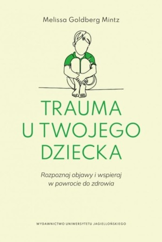 Trauma u twojego dziecka. Rozpoznaj objawy i...