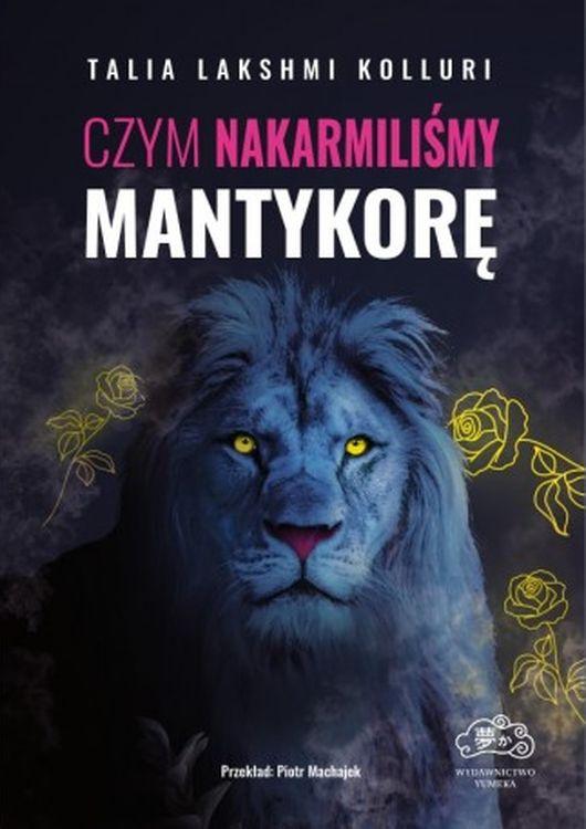 Czym nakarmiliśmy mantykorę, Talia Lakshmi Kolluri