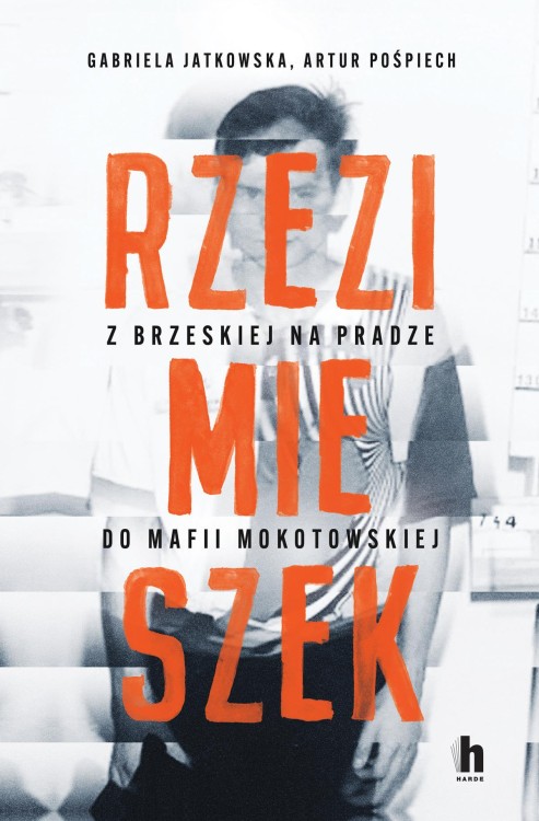 Rzezimieszek. Z Brzeskiej na Pradze do mafii...