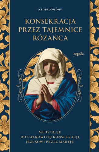 Konsekracja przez tajemnice różańca. Medytacje...