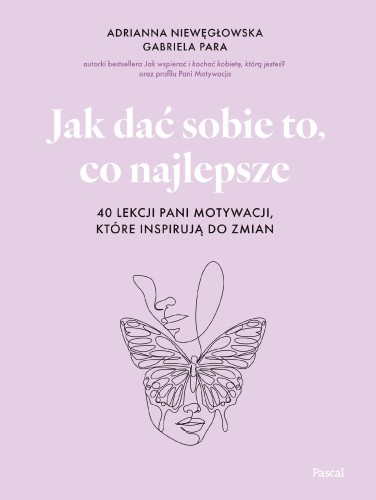 Jak dać sobie to, co najlepsze. 40 lekcji Pani...