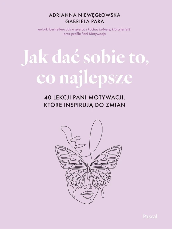 Jak dać sobie to, co najlepsze. 40 lekcji Pani...