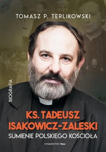 Tadeusz Isakowicz-Zaleski Biografia. Sumienie...