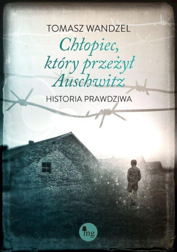 Chłopiec, który przeżył Auschwitz. Historia...