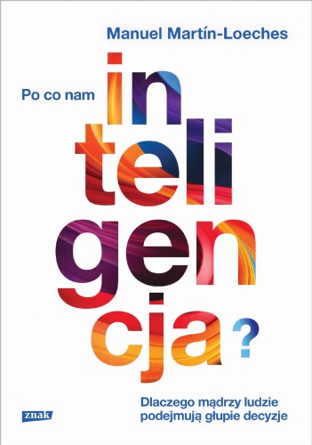 Po co nam inteligencja? Dlaczego mądrzy ludzie...
