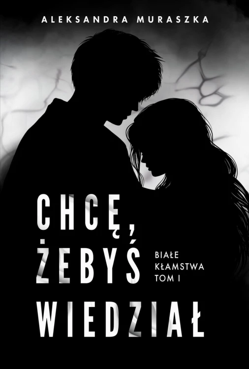 Chcę, żebyś wiedział. Białe kłamstwa.  Tom 1