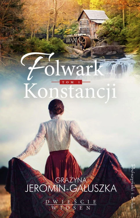 Folwark Konstancji. Dwieście wiosen. Tom 1...