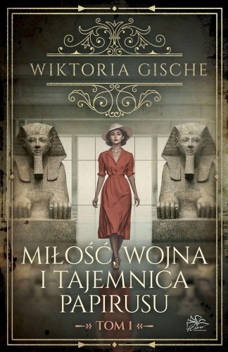 Miłość, wojna i tajemnica papirusu. Tom 1