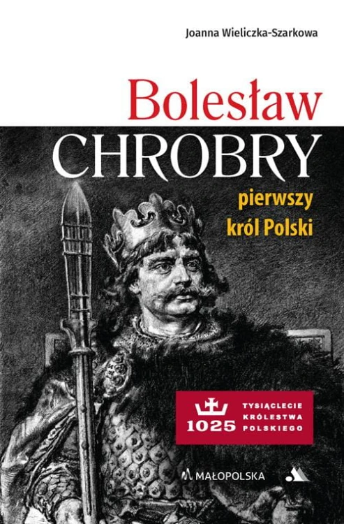 Bolesław Chrobry. Pierwszy król Polski