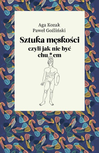 Sztuka męskości, czyli jak nie być chu*em
