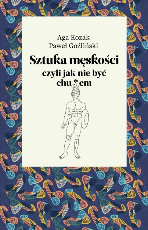 Sztuka męskości, czyli jak nie być chu*em