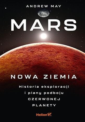 Mars: Nowa Ziemia. Historia eksploracji i...