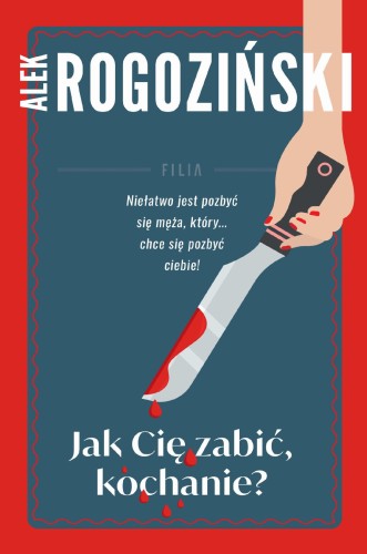 Jak Cię zabić kochanie wyd. 3, Alek Rogoziński