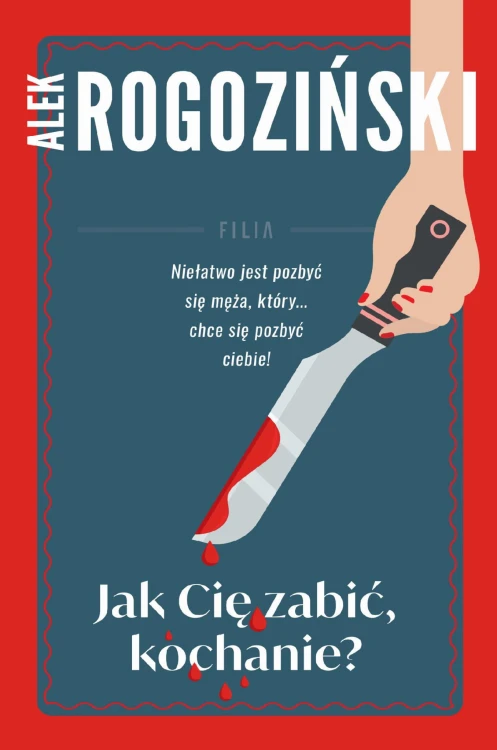 Jak Cię zabić kochanie wyd. 3, Alek Rogoziński