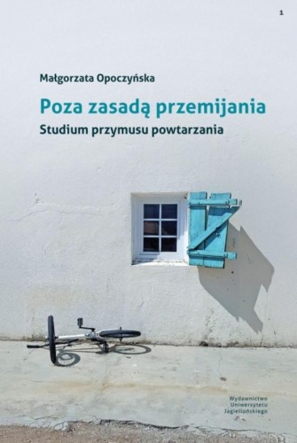 Poza zasadą przemijania. Studium przymusu...