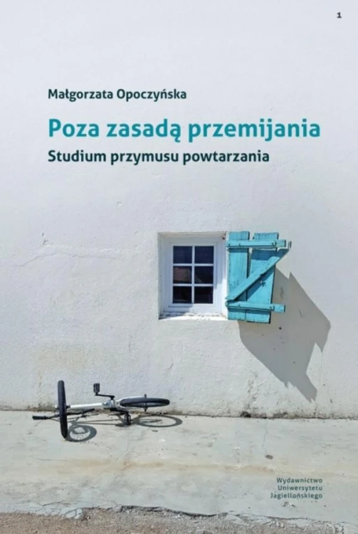 Poza zasadą przemijania. Studium przymusu...