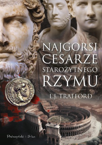 Najgorsi cesarze starożytnego Rzymu, L.J. Trafford