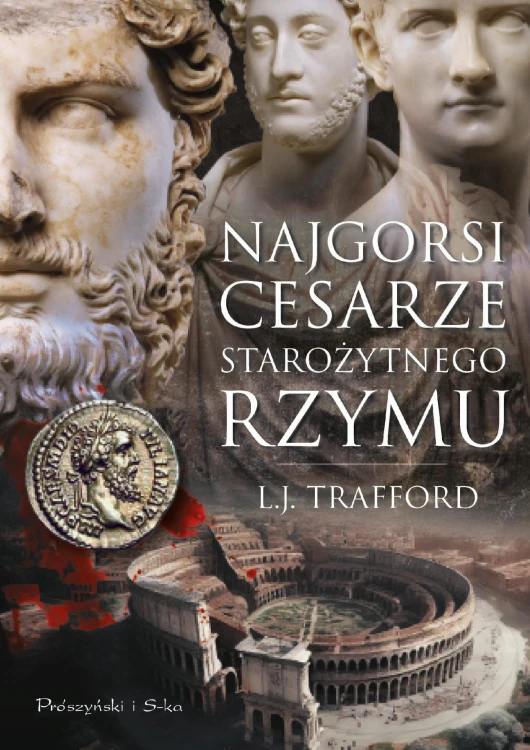 Najgorsi cesarze starożytnego Rzymu, L.J. Trafford